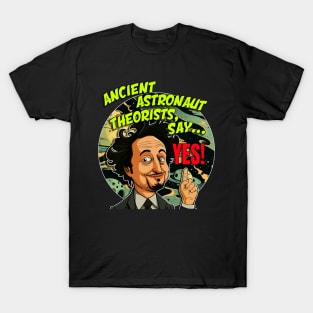 Ancient Aliens Ancient Astronaut Theorists Say Yes T-Shirt